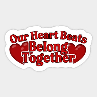 Our Heart Beats Belong Together Sticker